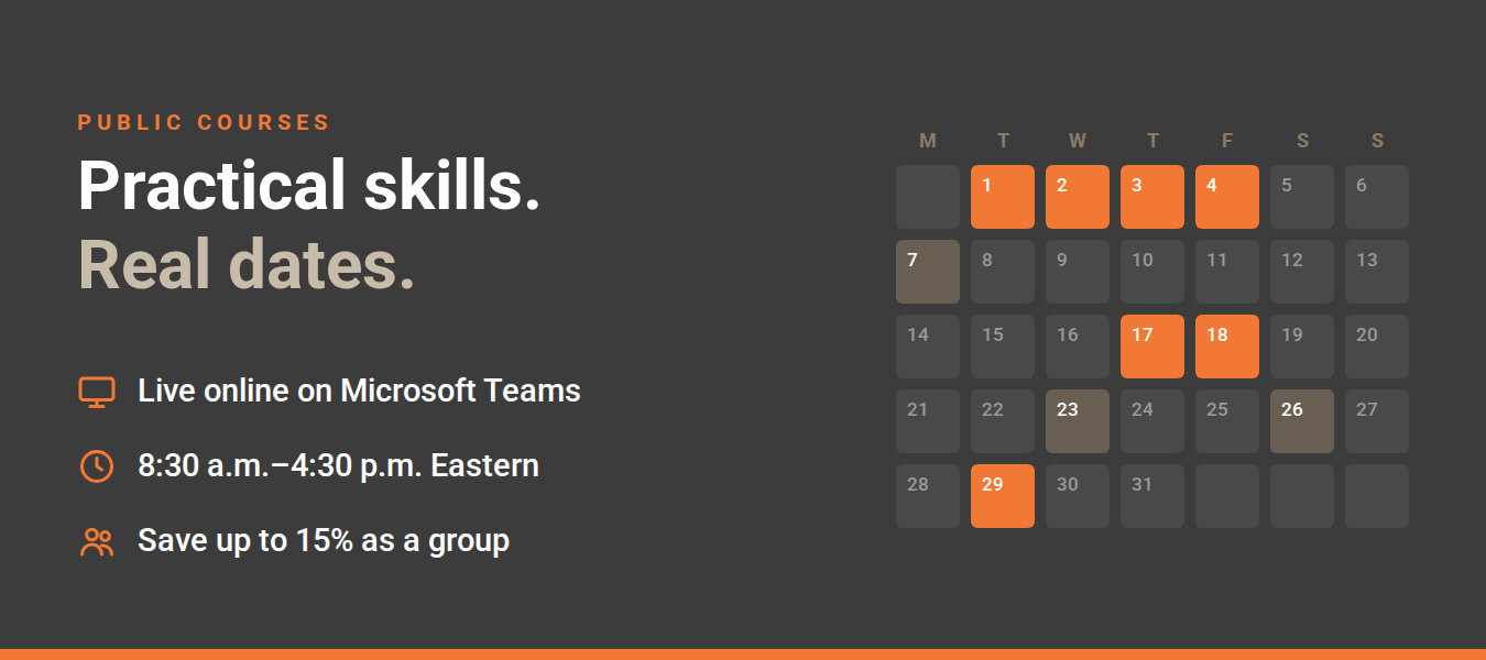Public courses: practical skills, real dates. Live online on Microsoft Teams, 8:30 a.m. to 4:30 p.m. Eastern, save up to 15% as a group.